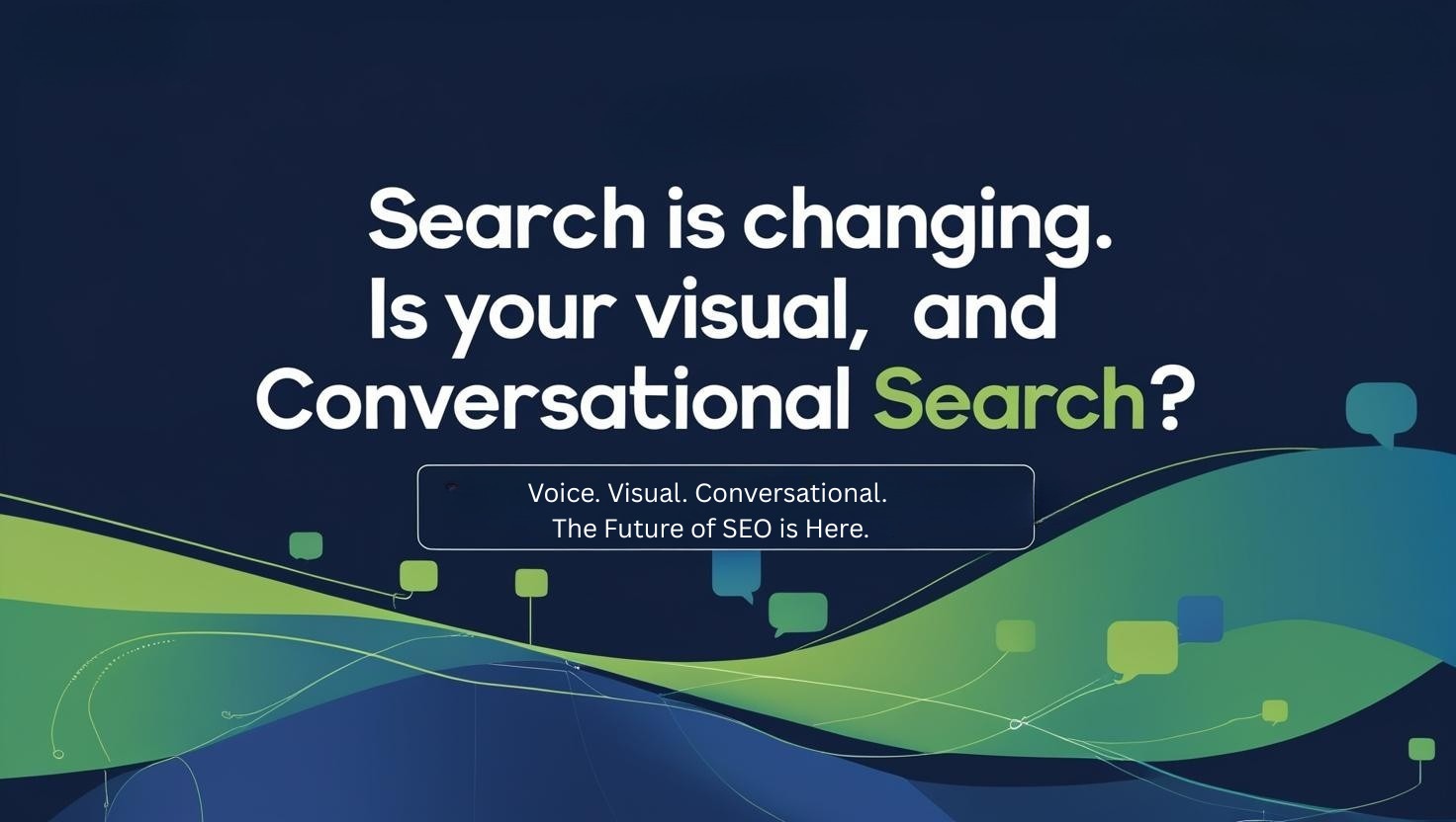 The Rise of Voice, Visual & Conversational Search: SEO is Changing Fast